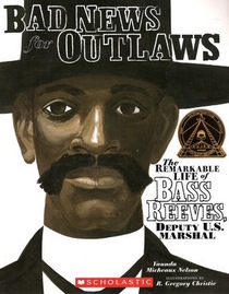 Bad News for Outlaws: Remarkable Life of Bass Reeves