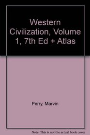 Western Civilization, Volume 1, Seventh Edition And Atlas