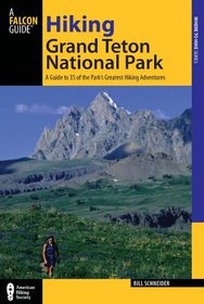Hiking Grand Teton National Park, 3rd: A Guide to 35 of the Park's Greatest Hiking Adventures (Regional Hiking Series)