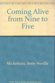 Coming Alive from Nine to Five : The Career Search Handbook