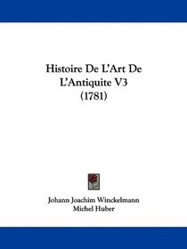 Histoire De L'Art De L'Antiquite V3 (1781) (French Edition)