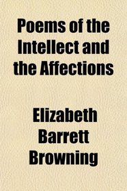 Poems of the Intellect and the Affections