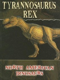 Tyrannasaurus Rex (North American Dinosaurs)