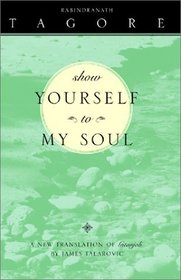 Show Yourself to My Soul: A New Translation of Gitanjali
