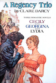 A Regency Trio (Three Romantic Novels: Cecily, Georgina, Lydia)