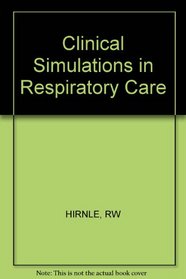 Clinical Simulations in Respiratory Care (A Wiley medical publication)