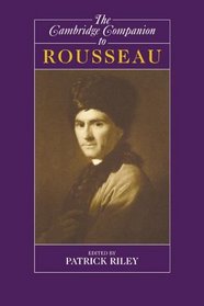 The Cambridge Companion to Rousseau (Cambridge Companions to Philosophy)