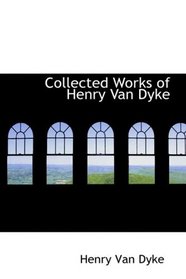 Collected Works of Henry Van Dyke