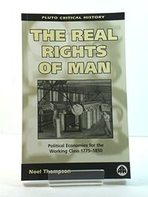 The Real Rights of Man: Political Economies for the Working Class 1775-1850 (Pluto Critical History)