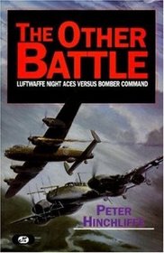The Other Battle: Luftwaffe Night Aces Versus Bomber Command