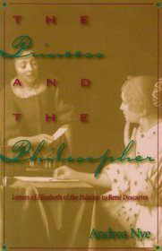 The Princess and the Philosopher: Letters of Elisabeth of the Palatine to Rene Descartes