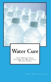 Water Cure: The Hindu Yogi System of Practical Water Cure