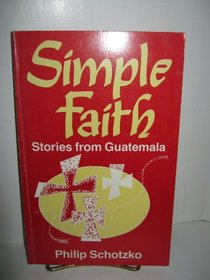 Simple Faith: Stories from Guatemala