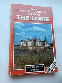 The Visitor's Guide to France: The Loire (Visitor's Guide to France : Loire)