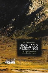 Highland Resistance: The Radical Tradition in the Scottish North