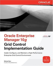 Oracle Enterprise Manager 10g Grid Control Implementation Guide (Osborne Oracle Press)