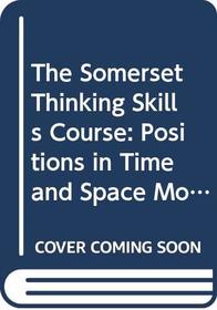 The Somerset Thinking Skills Course: Positions in Time and Space Module 4