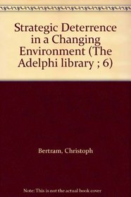 Strategic Deterrence in a Changing Environment (The Adelphi library ; 6)