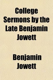 College Sermons by the Late Benjamin Jowett