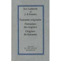 Fantasme originaire: Fantasmes des origines, origines du fantasme (Textes du XXe siecle) (French Edition)