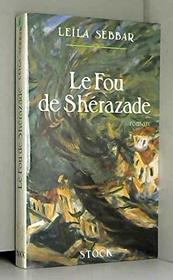 Le fou de Sherazade (French Edition)