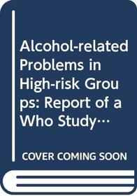 Alcohol-related Problems in High-risk Groups: Report of a Who Study (EURO Reports and Studies)
