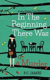 In The Beginning, There Was a Murder: An Amateur Female Sleuth Historical Cozy Mystery (Miss Riddell Cozy Mysteries)