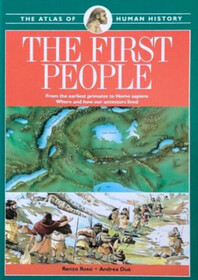The First People: From the Earliest Primates to Homo Sapiens (Atlas of Human History, Vol 1)