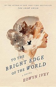 To the Bright Edge of the World: A Novel