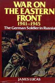 War on The Eastern Front, 1941 - 1945: The German Soldier in Russia