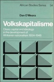 Volkskapitalisme : Class, Capital and Ideology in the Development of Afrikaner Nationalism, 1934-1948 (African Studies)