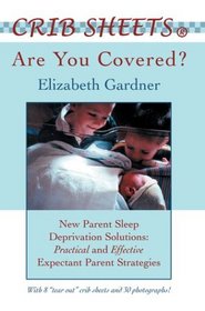 Crib Sheets Are You Covered? New Parent Sleep Deprivation Solutions: Practical and Effective Expectant Parent Strategies