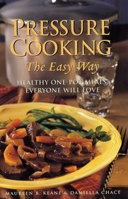 Pressure Cooking the Easy Way : Healthy One-Pot Meals Everyone Will Love