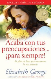 Acaba con tus preocupaciones para siempre: El plan de Dios para encontrar la paz interior (Spanish Edition)