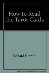 How to Read the Tarot Cards