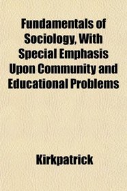 Fundamentals of Sociology, With Special Emphasis Upon Community and Educational Problems