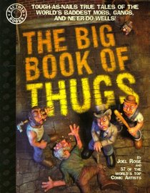 The Big Book of Thugs : Tough as Nails True Tales of the World's Baddest Mobs, Gangs, and Ne'er do Wells! (Factoid Books)