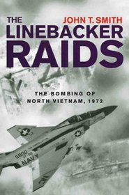 The Linebacker Raids: The Bombing Of North Vietnam, 1972