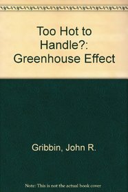 Too Hot to Handle?: the Greenhouse Effect: All You Really Need to Know About Global Warming