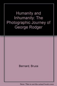 Humanity and Inhumanity: The Photographic Journey of George Rodger