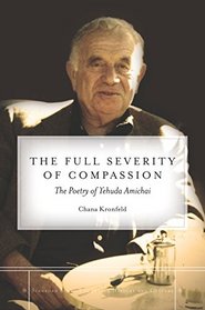 The Full Severity of Compassion: The Poetry of Yehuda Amichai (Stanford Studies in Jewish History and C)