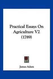 Practical Essays On Agriculture V2 (1789)