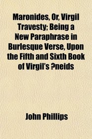 Maronides, Or, Virgil Travesty; Being a New Paraphrase in Burlesque Verse, Upon the Fifth and Sixth Book of Virgil's neids