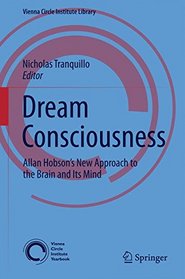 Dream Consciousness: A New Approach to the Brain and Its Mind (Vienna Circle Institute Library)