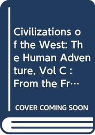 Civilizations of the West: The Human Adventure, Vol C : From the French Revolution to the Present