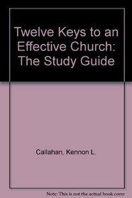 Twelve Keys to an Effective Church: The Study Guide