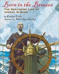 Born In The Breezes : The Voyages Of Joshua Slocum