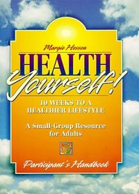 Health Yourself: Participants Handbook (Body  Soul-a Disciplined Approach to a Healthy Lifestyle)
