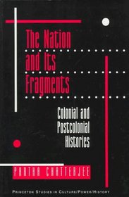 The Nation and Its Fragments: Colonial and Postcolonial Histories (Princeton Studies in Culture/Power/History)