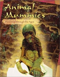Animal Mummies: Preserved Through the Ages (Mummies)